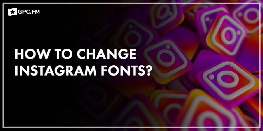 How to Change Instagram Fonts?