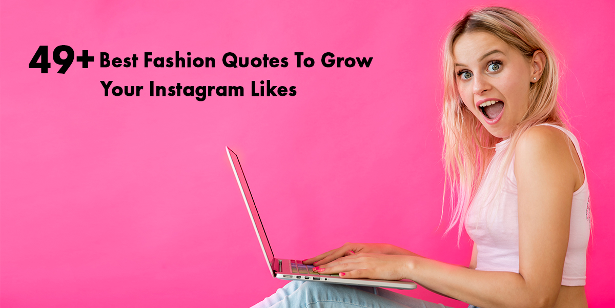 49+ Best Fashion Quotes To Grow Your Instagram Likes