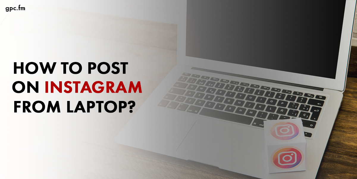 How to Post on Instagram From Laptop?