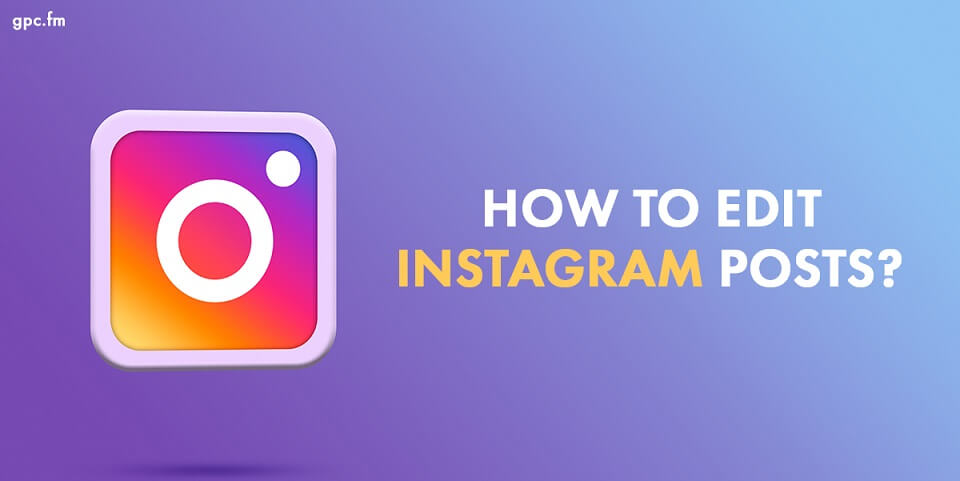 How to Edit Instagram Posts?