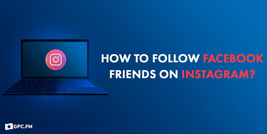 How to Follow Facebook Friends on Instagram? 2022 GUIDE